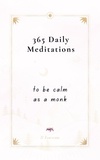  21 Exercises - 365 Daily Meditations To Be Calm As A Monk: One Page Per Day - A Book With Daily Quotes.