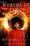  Deborah A. Bailey - Metamorphosis - Worlds of Fire.