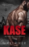  Nikki Riker - Kase: Motorcycle Club Romance - Sleepless Spades MC, #3.