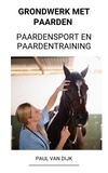  Paul Van Dijk - Grondwerk met Paarden (Paardensport en Paardentraining).