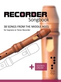  Reynhard Boegl et  Bettina Schipp - Recorder Songbook - 38 Songs from the Middle Ages.