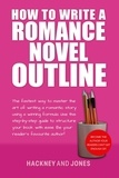  Vicky Jones et  Claire Hackney - How To Write A Romance Novel Outline: The Fastest Way To Master The Art Of Writing A Romantic Story Using A Winning Formula - How To Write A Winning Fiction Book Outline.