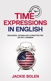  Jackie Bolen - Time Expressions in English: Dialogues, Vocabulary &amp; Practice for ESL/EFL Learners.