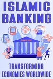  IMMERRY IMRA - Islamic Banking: Transforming Economies Worldwide.
