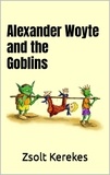  Zsolt Kerekes - Alexander Woyte and the Goblins.