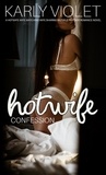  Karly Violet - Hotwife Confession - A Hotwife Wife Watching Wife Sharing Multiple Partner Romance Novel.
