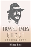  Michael Brein - Travel Tales: Ghost Encounters - True Travel Tales.