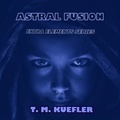  T. M. Kuefler - Astral Fusion - Extra Elements Series, #12.