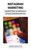  Jakub Kowalczyk - Instagram Marketing (Marketing w Mediach Społecznościowych).