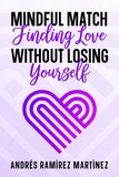  Andres Ramirez Martinez - Mindful Match: Finding Love Without Losing Yourself.