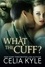  Celia Kyle - What the Cuff?.
