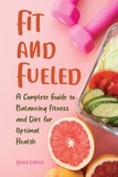  Brian Gibson - Fit and Fueled A Complete Guide to Balancing Fitness and Diet for Optimal Health.