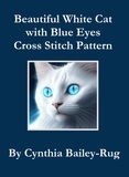  Cynthia Bailey-Rug - Beautiful White Cat with Blue Eyes Cross Stitch Pattern.