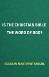  Rodolfo Martin Vitangcol - Is the Christian Bible the Word of God?.