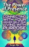  SERGIO RIJO - The Power of Presence: Connecting with Your Higher Self and Living with Purpose.