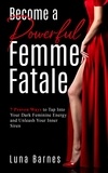  Luna Barnes - Become A Powerful Femme Fatale: 7 Proven Ways to Tap Into Your Dark Feminine Energy and Unleash Your Inner Siren.