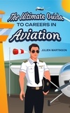  Julien Martinson - The Ultimate Guide to Careers in Aviation.