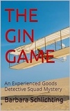  Barbara Schlichting - The Gin Game - An Experienced Goods Detective Squad Mystery, #3.