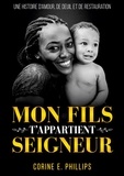 Corine e. Phillips - Mon Fils T'appartient Seigneur - Une histoire d'amour, de deuil et de restauration.