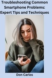  Don Carlos - Troubleshooting Common Smartphone Problems: Expert Tips and Techniques.