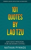  Nathan Pynnos - 101 Quotes By Lao Tzu: Ancient Wisdom For Modern Living - Build a Better Life Series, #4.