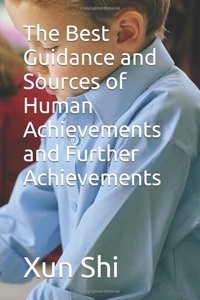  Xun Shi - The Best Guidance and Sources of Human Achievements and Further Achievements - Creatively Discovering Evolution of Meaning Nurture and Enrichment, #1.