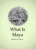  Krishna's Mercy - What Is Maya.