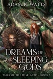  Adam K. Watts - Dreams of the Sleeping Gods - Tales of the Misplaced, #5.