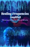  Dr. Jilesh - Healing Frequencies Amplified: Harnessing the Healing Power of Vibration - Self Help.