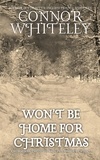  Connor Whiteley - Won't Be Home For Christmas: A World War Two Historical Fiction Short Story.
