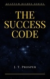  J. T. Prosper - The Success Code - Quantum Riches.