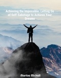  Marios Michail - Achieving the Impossible: Letting Go of Self-Sabotage to Achieve Your Dreams.