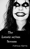  Patricia Harris - The Lunatic Asylum Screams.