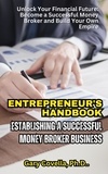  Gary Covella, Ph.D. - Entrepreneur's Handbook: Establishing a Successful Money Broker Business.