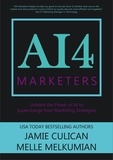  Jamie Culican et  Melle Melkumian - AI4 Marketers: Unleash the Power of AI to Supercharge Your Marketing Strategies - AI4.