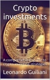  Leonardo Guiliani - Crypto Investments –  A Comprehensive Guide To Crypto Investing  Strategies.