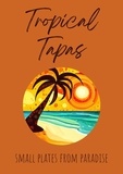  Coledown Kitchen - Tropical Tapas: Small Plates from Paradise.