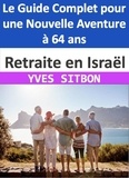  YVES SITBON - Retraite en Israël : Le Guide Complet pour une Nouvelle Aventure à 64 ans.