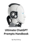  Paul D'Arcy - The Ultimate ChatGPT Handbook.