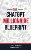  Aipex Digital - The ChatGPT Millionaire Blueprint: Digital Riches Unveiled (GPT-4 Edition) - ChatGPT Millionaire Blueprint, #2.