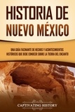  Captivating History - Historia de Nuevo México: Una guía facinante de hechos y acontecimientos históricos que debe conocer sobre la Tierra del Encanto.