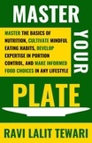  RAVI LALIT TEWARI - Master Your Plate - Journey to Life Mastery Series, #2.