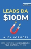  Alex Hormozi - Leads da $100M: Come Convincere gli Sconosciuti a Voler Comprare le Tue Cose - Acquisition.com $100M Series.