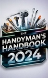  ABDULRAHMAN NAZIR - The Handyman's Handbook 2024 : Mastering Skills, Building Wealth.