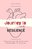  Brian Gibson - Journey to Resilience Overcoming the Emotional Challenges of Divorce.