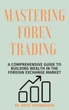  Arief Muinnudin - Mastering Forex Trading A Comprehensive Guide To Building Wealth In The Foreign Exchange Market.