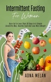  Adna Melan - Intermittent Fasting For Women: Burn Fat In Less Than 30 Days In A Simple Scientific Way, Healthy Food And Lose More Weight.
