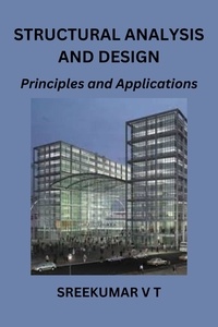  SREEKUMAR V T - Structural Analysis and Design: Principles and Applications.