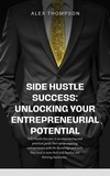  Alex Thompson - Side Hustle Success: Unlocking Your Entrepreneurial Potential.