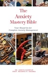  Dr. Ankita Kashyap et  Prof. Krishna N. Sharma - The Anxiety Mastery Bible:  Your Blueprint For Complete Anxiety Management.